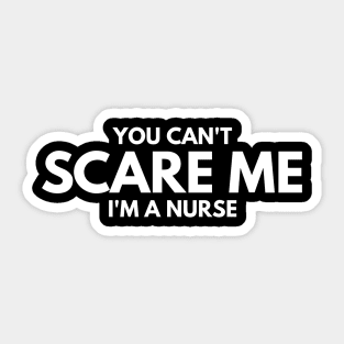 You Can't Scare Me I'm A Nurse Sticker